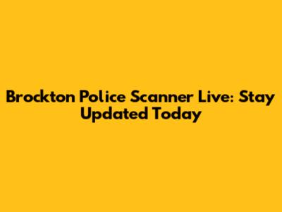 Brockton Police Scanner Live: Stay Updated Today