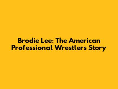 Brodie Lee: The American Professional Wrestler's Story