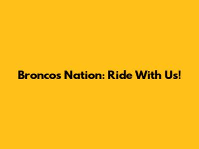 Broncos Nation: Ride With Us!