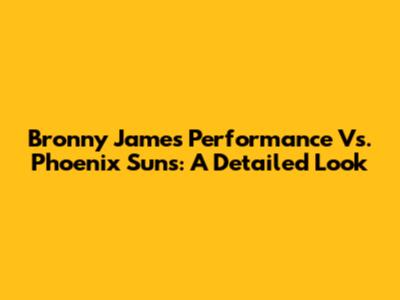 Bronny James' Performance Vs. Phoenix Suns: A Detailed Look