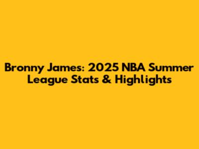 Bronny James: 2025 NBA Summer League Stats & Highlights
