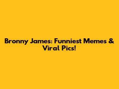 Bronny James: Funniest Memes & Viral Pics!