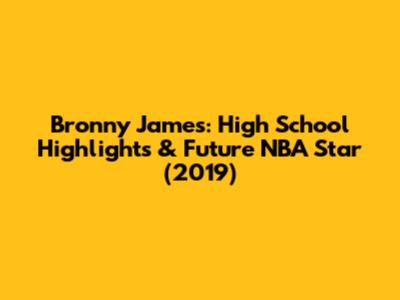 Bronny James: High School Highlights & Future NBA Star (2019)