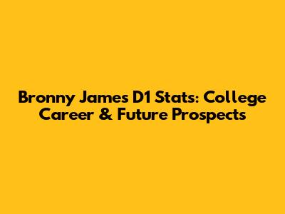Bronny James D1 Stats: College Career & Future Prospects