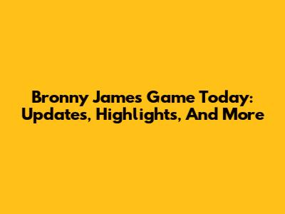 Bronny James Game Today: Updates, Highlights, And More