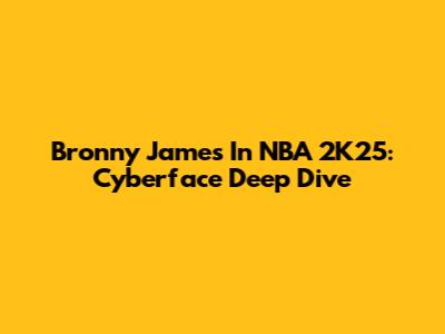 Bronny James In NBA 2K25: Cyberface Deep Dive