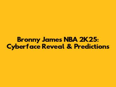 Bronny James NBA 2K25: Cyberface Reveal & Predictions