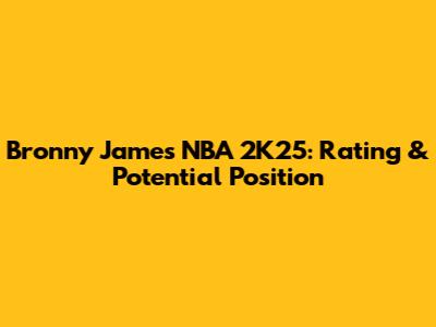 Bronny James NBA 2K25: Rating & Potential Position