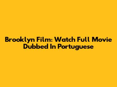 Brooklyn Film: Watch Full Movie Dubbed In Portuguese