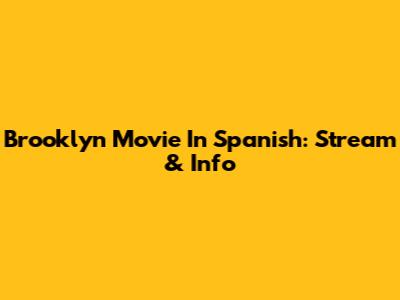 Brooklyn Movie In Spanish: Stream & Info