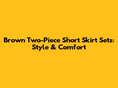 Brown Two-Piece Short Skirt Sets: Style & Comfort