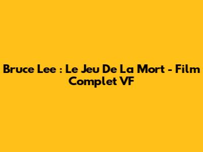 Bruce Lee : Le Jeu De La Mort - Film Complet VF