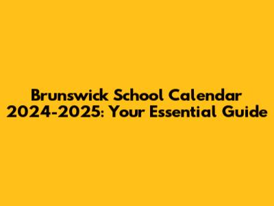 Brunswick School Calendar 2024-2025: Your Essential Guide