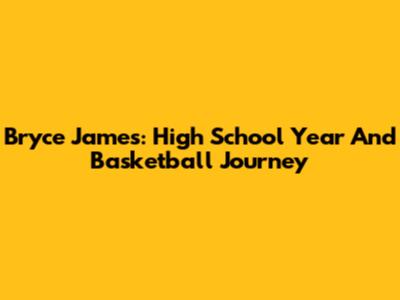 Bryce James: High School Year And Basketball Journey