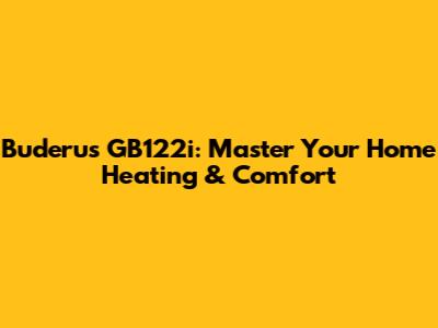 Buderus GB122i: Master Your Home Heating & Comfort