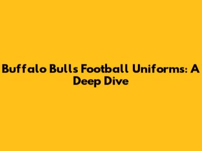 Buffalo Bulls Football Uniforms: A Deep Dive