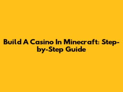 Build A Casino In Minecraft: Step-by-Step Guide