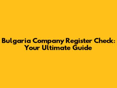 Bulgaria Company Register Check: Your Ultimate Guide