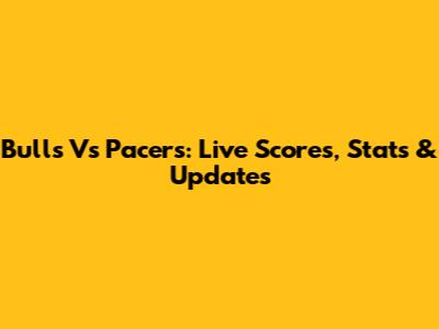 Bulls Vs Pacers: Live Scores, Stats & Updates