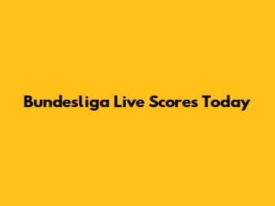 Bundesliga Live Scores Today