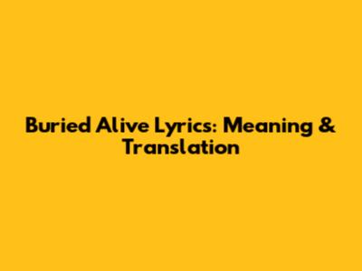 Buried Alive Lyrics: Meaning & Translation