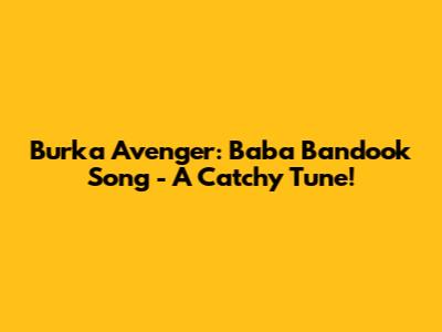 Burka Avenger: Baba Bandook Song - A Catchy Tune!