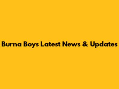 Burna Boy's Latest News & Updates