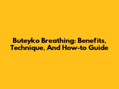 Buteyko Breathing: Benefits, Technique, And How-to Guide