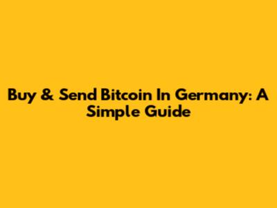 Buy & Send Bitcoin In Germany: A Simple Guide