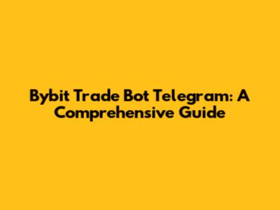 Bybit Trade Bot Telegram: A Comprehensive Guide
