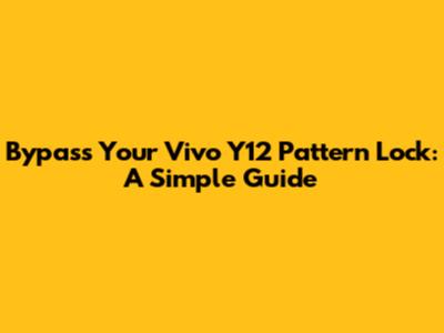 Bypass Your Vivo Y12 Pattern Lock: A Simple Guide