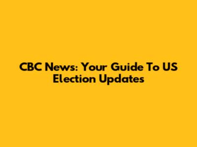 CBC News: Your Guide To US Election Updates