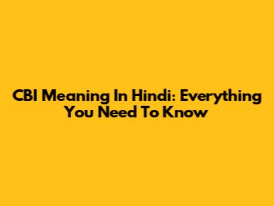 CBI Meaning In Hindi: Everything You Need To Know