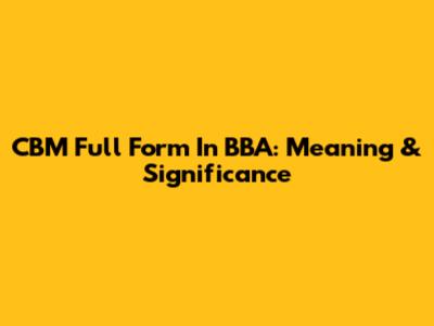 CBM Full Form In BBA: Meaning & Significance