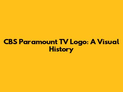 CBS Paramount TV Logo: A Visual History