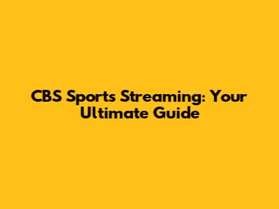 CBS Sports Streaming: Your Ultimate Guide