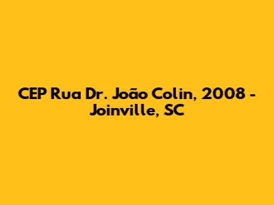 CEP Rua Dr. João Colin, 2008 - Joinville, SC