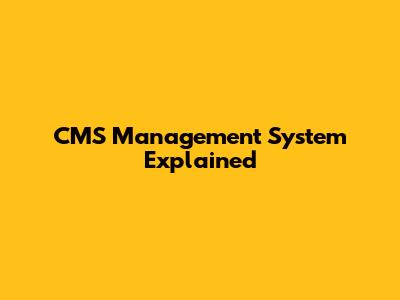 CMS Management System Explained