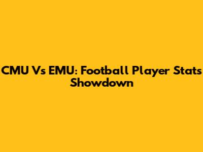 CMU Vs EMU: Football Player Stats Showdown