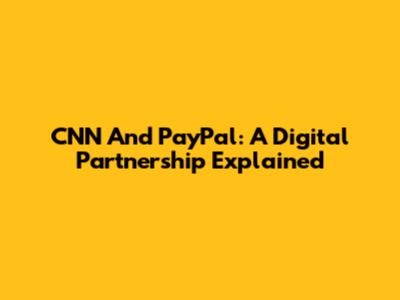 CNN And PayPal: A Digital Partnership Explained