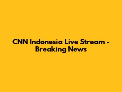CNN Indonesia Live Stream - Breaking News