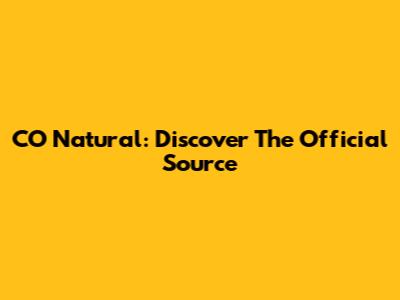CO Natural: Discover The Official Source