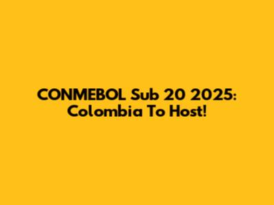 CONMEBOL Sub 20 2025: Colombia To Host!