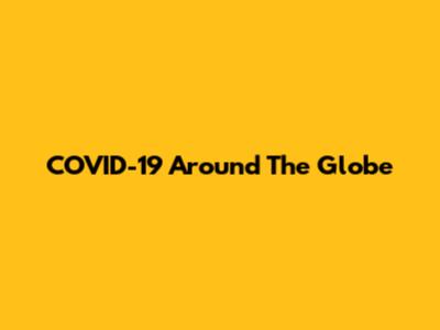 COVID-19 Around The Globe