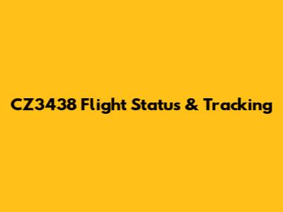 CZ3438 Flight Status & Tracking