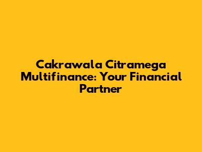 Cakrawala Citramega Multifinance: Your Financial Partner