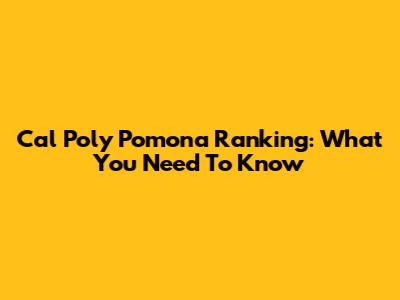 Cal Poly Pomona Ranking: What You Need To Know