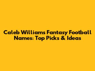 Caleb Williams Fantasy Football Names: Top Picks & Ideas
