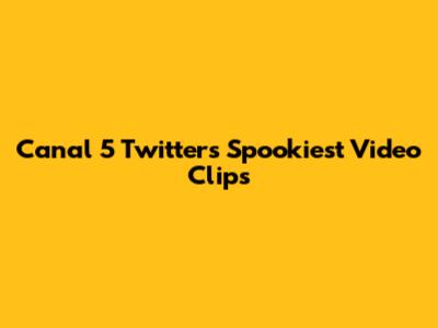 Canal 5 Twitter's Spookiest Video Clips