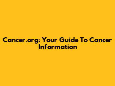 Cancer.org: Your Guide To Cancer Information